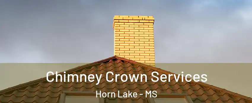 Chimney Crown Services Horn Lake - MS