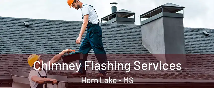  Chimney Flashing Services Horn Lake - MS