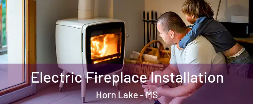  Electric Fireplace Installation Horn Lake - MS