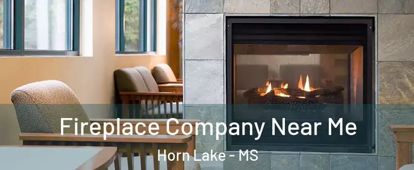  Fireplace Company Near Me Horn Lake - MS