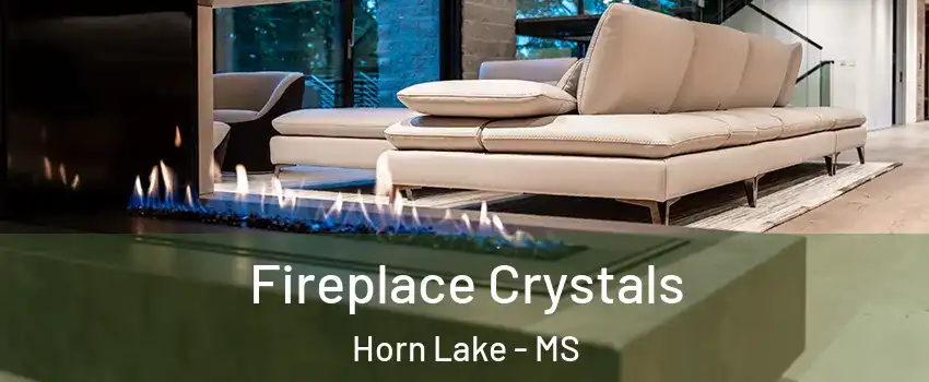  Fireplace Crystals Horn Lake - MS