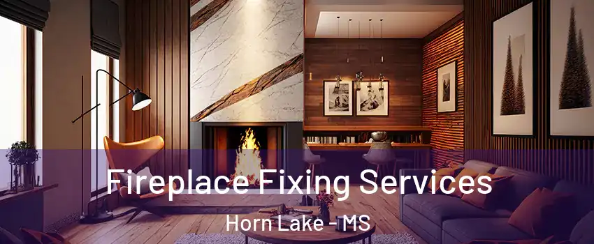  Fireplace Fixing Services Horn Lake - MS