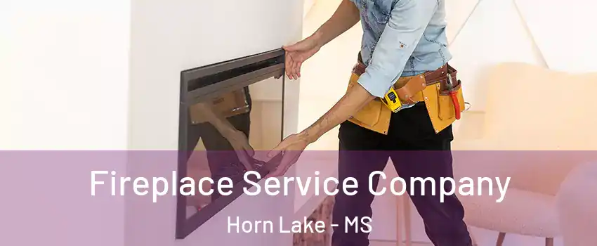 Fireplace Service Company Horn Lake - MS