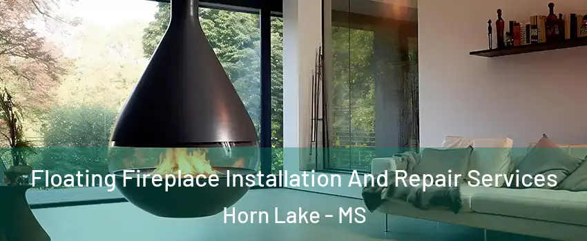  Floating Fireplace Installation And Repair Services Horn Lake - MS