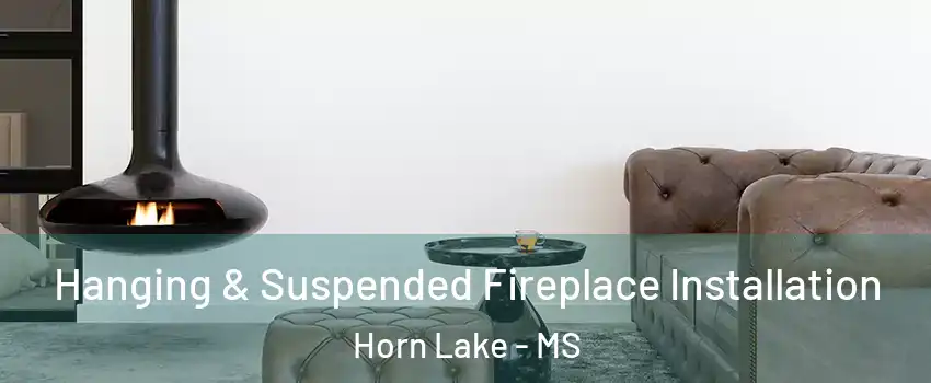  Hanging & Suspended Fireplace Installation Horn Lake - MS