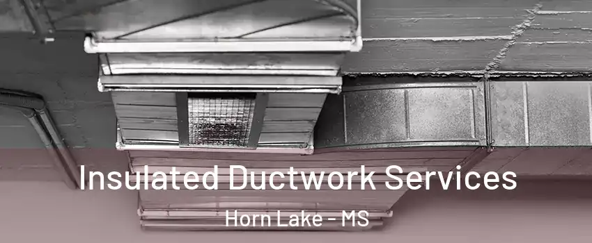  Insulated Ductwork Services Horn Lake - MS