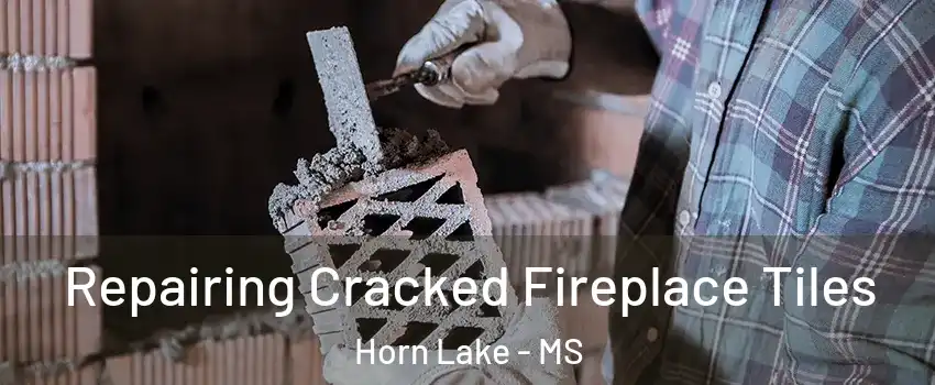  Repairing Cracked Fireplace Tiles Horn Lake - MS