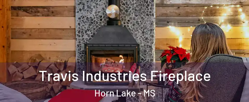  Travis Industries Fireplace Horn Lake - MS