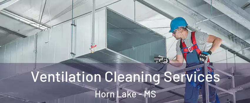  Ventilation Cleaning Services Horn Lake - MS