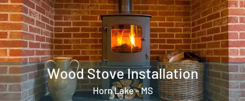  Wood Stove Installation Horn Lake - MS